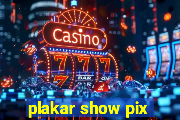 plakar show pix